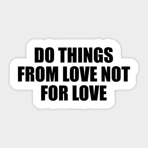 Do things from love not for love Sticker by BL4CK&WH1TE 